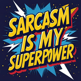 Sarcasm: My Superpower Magnet