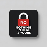 Nothing in here is Yours Magnet